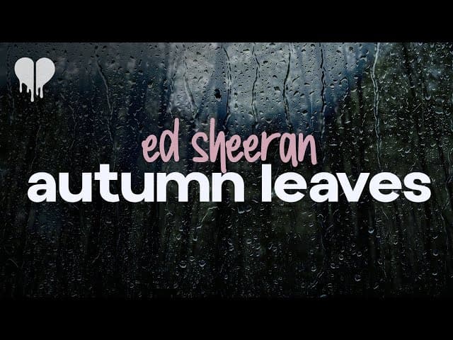 Ed Sheeran - Autumn Leaves
